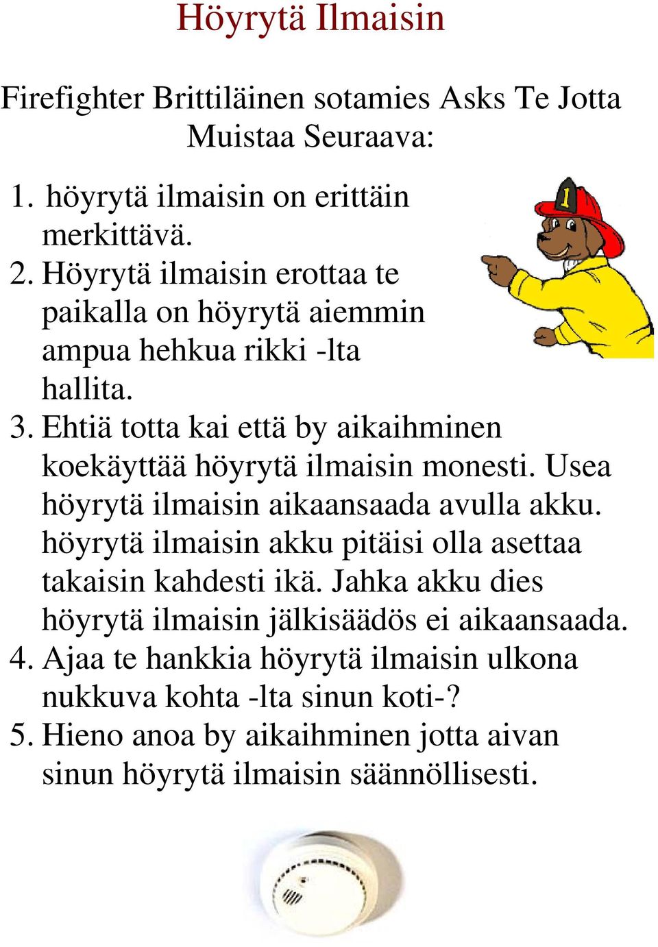Ehtiä totta kai että by aikaihminen koekäyttää höyrytä ilmaisin monesti. Usea höyrytä ilmaisin aikaansaada avulla akku.