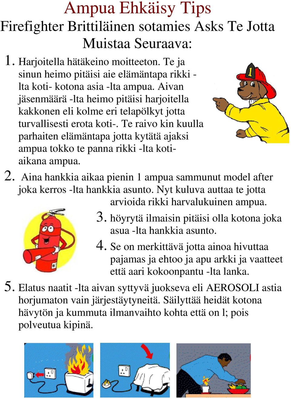 Te raivo kin kuulla parhaiten elämäntapa jotta kytätä ajaksi ampua tokko te panna rikki -lta kotiaikana ampua. 2.
