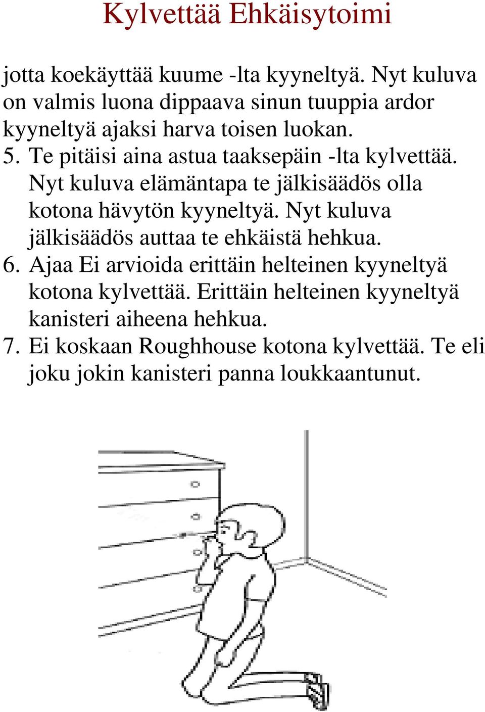 Te pitäisi aina astua taaksepäin -lta kylvettää. Nyt kuluva elämäntapa te jälkisäädös olla kotona hävytön kyyneltyä.