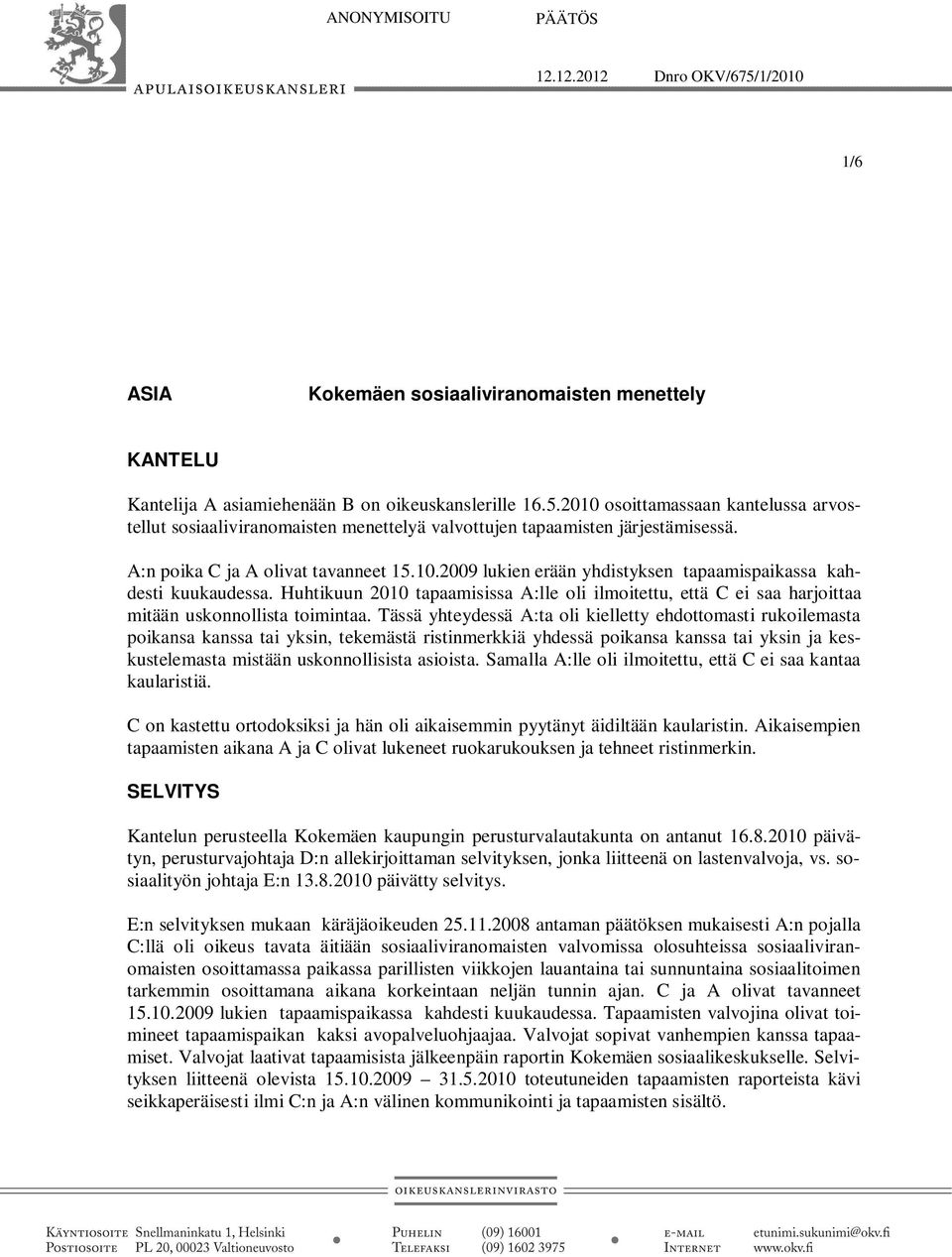 Huhtikuun 2010 tapaamisissa A:lle oli ilmoitettu, että C ei saa harjoittaa mitään uskonnollista toimintaa.