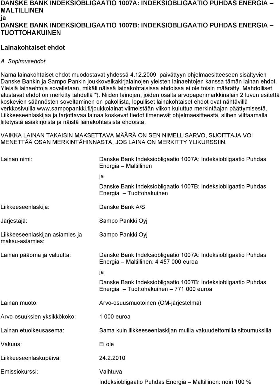 2009 päivättyyn ohjelmaesitteeseen sisältyvien Danske Bankin ja Sampo Pankin joukkovelkakirjalainojen yleisten lainaehtojen kanssa tämän lainan ehdot.