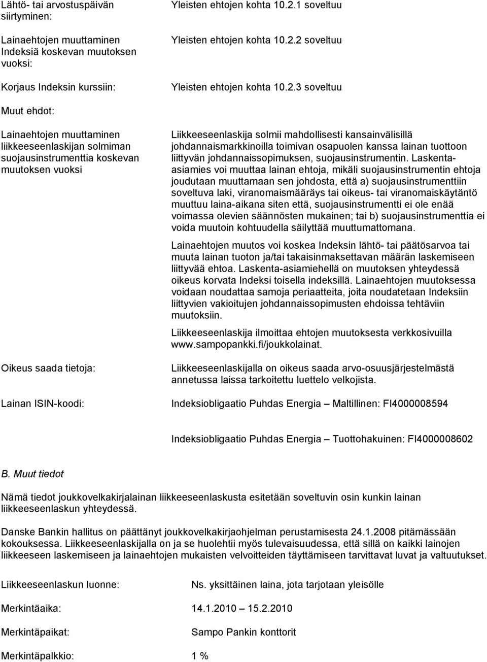 mahdollisesti kansainvälisillä johdannaismarkkinoilla toimivan osapuolen kanssa lainan tuottoon liittyvän johdannaissopimuksen, suojausinstrumentin.