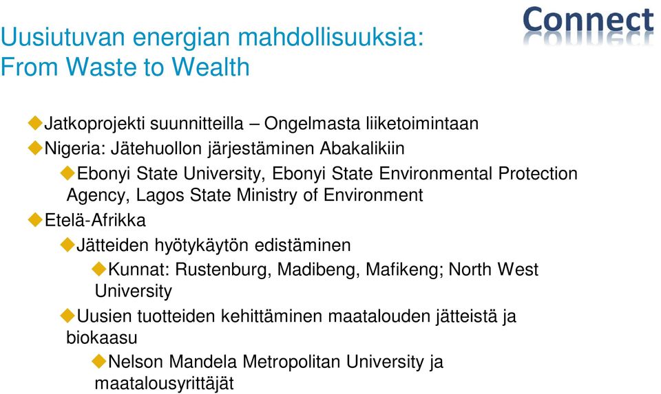 Ministry of Environment Etelä-Afrikka Jätteiden hyötykäytön edistäminen Kunnat: Rustenburg, Madibeng, Mafikeng; North West