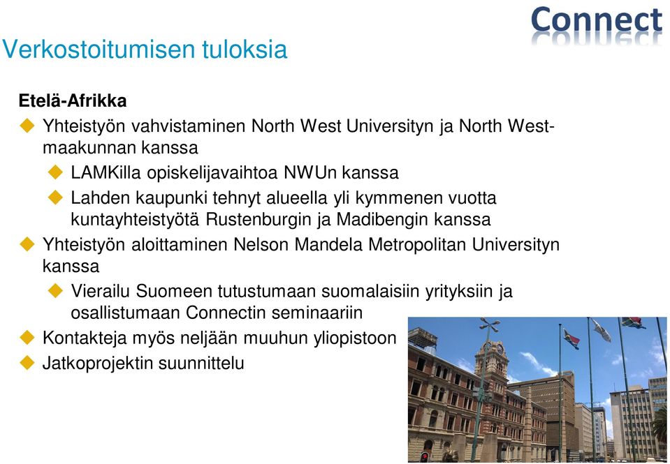 ja Madibengin kanssa Yhteistyön aloittaminen Nelson Mandela Metropolitan Universityn kanssa Vierailu Suomeen tutustumaan