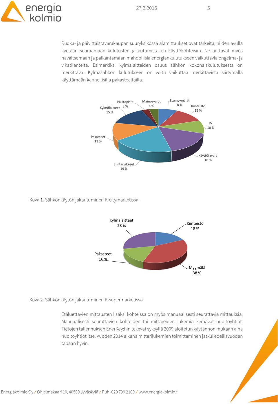 Kylmäsähkön kulutukseen on voitu vaikuttaa merkittävistä siirtymällä käyttämään kannellisilla pakastealtailla. Kuva 1. Sähkönkäytön jakautuminen K-citymarketissa. Kuva 2.