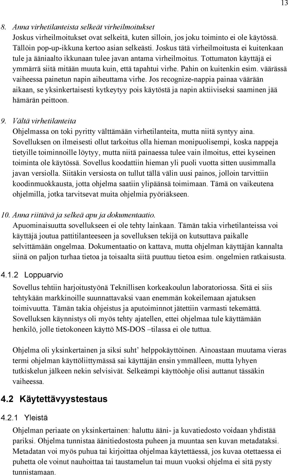 Pahin on kuitenkin esim. väärässä vaiheessa painetun napin aiheuttama virhe.