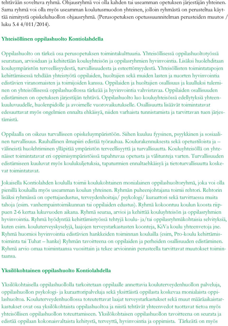 (Perusopetuksen opetussuunnitelman perusteiden muutos / luku 5.4 4/011/2014). Yhteisöllinen oppilashuolto Kontiolahdella Oppilashuolto on tärkeä osa perusopetuksen toimintakulttuuria.