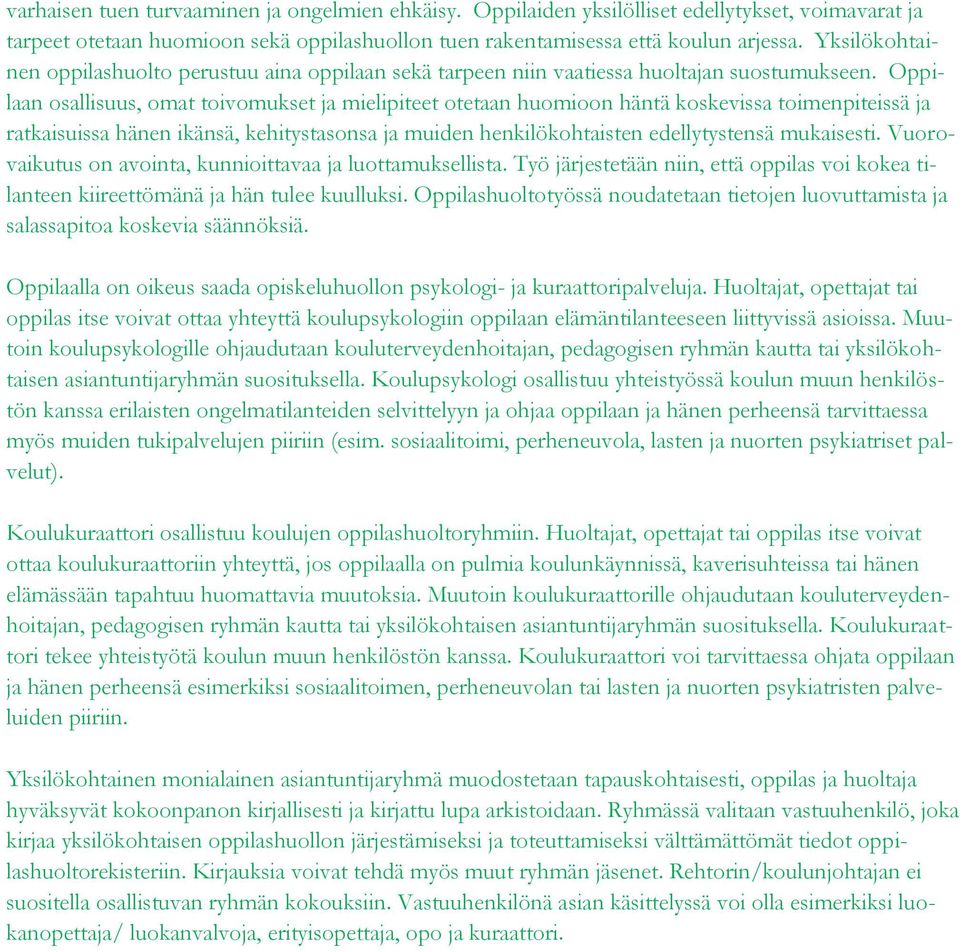 Oppilaan osallisuus, omat toivomukset ja mielipiteet otetaan huomioon häntä koskevissa toimenpiteissä ja ratkaisuissa hänen ikänsä, kehitystasonsa ja muiden henkilökohtaisten edellytystensä