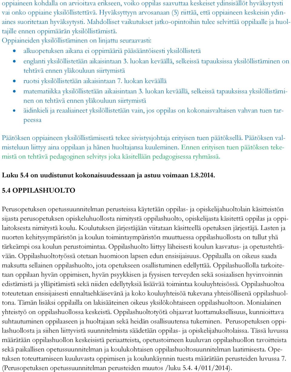 Mahdolliset vaikutukset jatko-opintoihin tulee selvittää oppilaalle ja huoltajille ennen oppimäärän yksilöllistämistä.