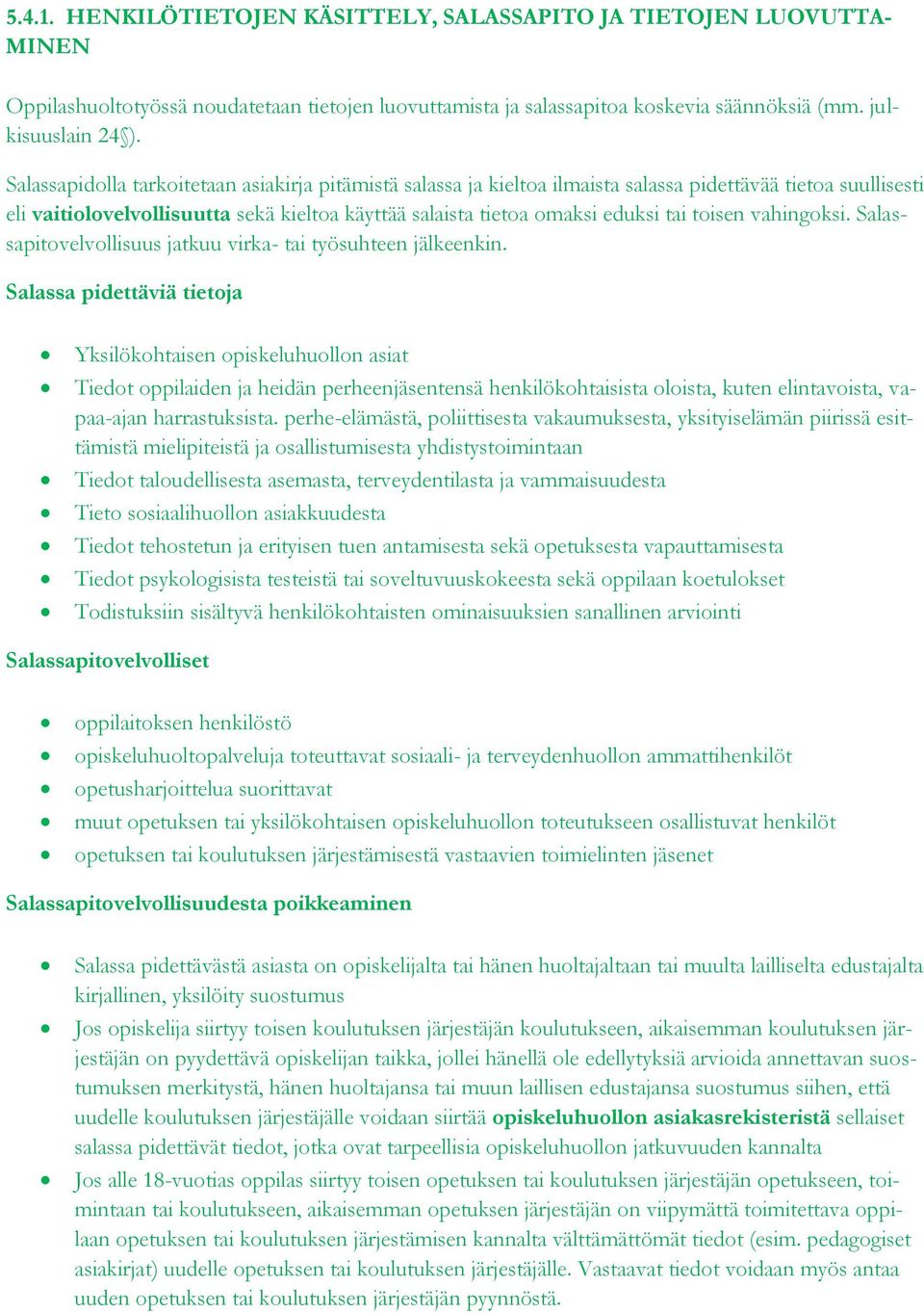 toisen vahingoksi. Salassapitovelvollisuus jatkuu virka- tai työsuhteen jälkeenkin.