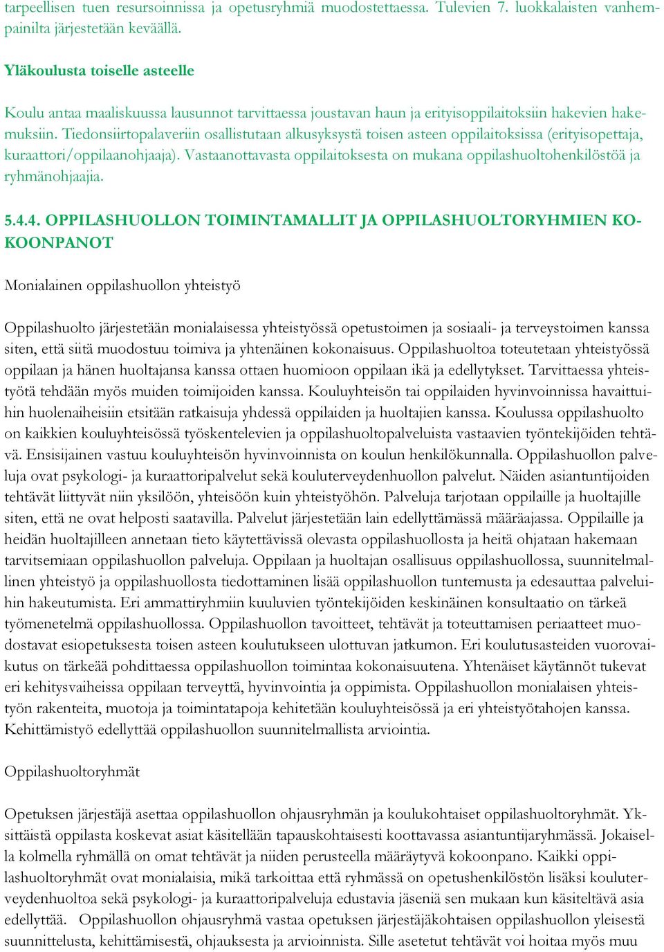 Tiedonsiirtopalaveriin osallistutaan alkusyksystä toisen asteen oppilaitoksissa (erityisopettaja, kuraattori/oppilaanohjaaja).