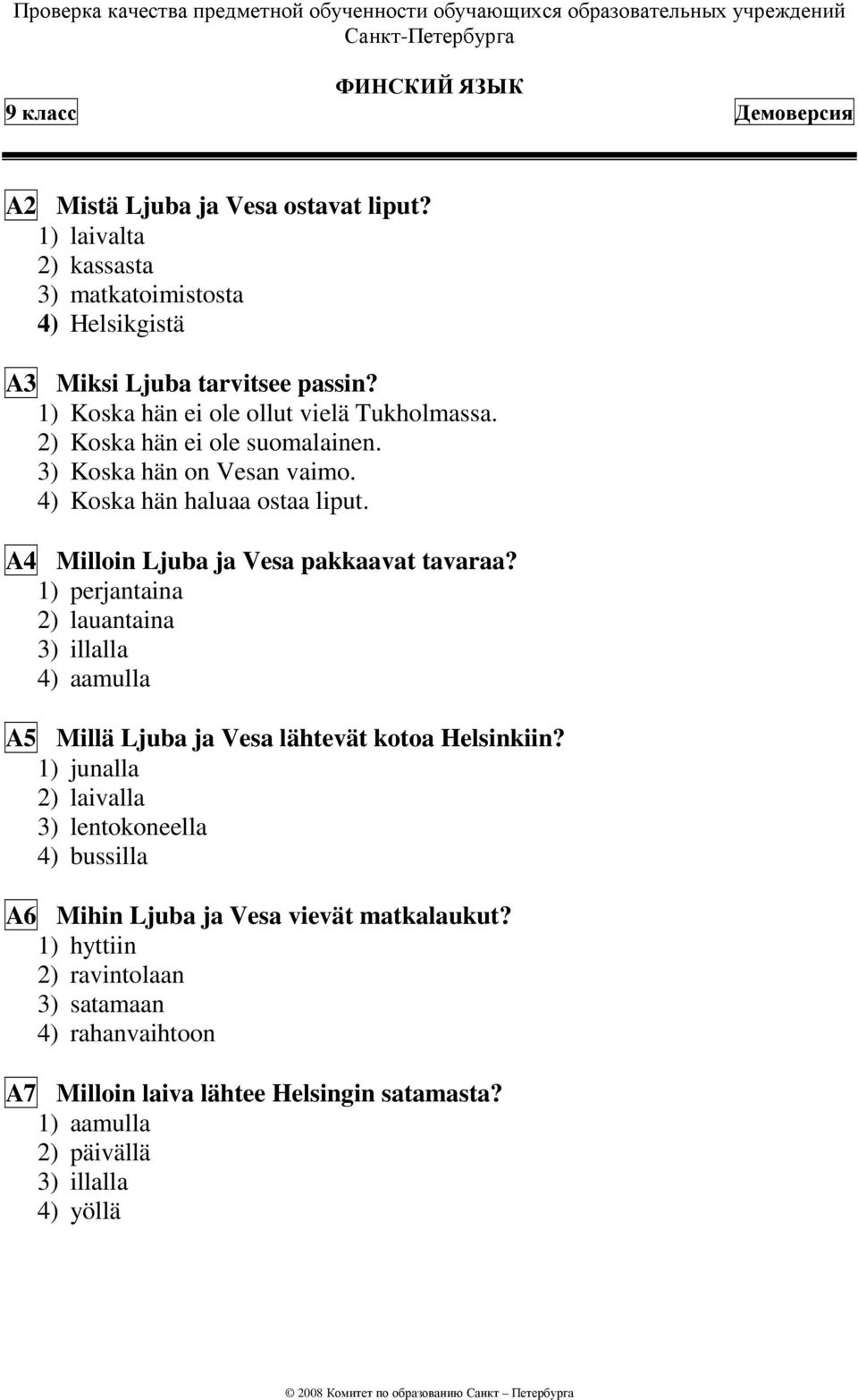 A4 Milloin Ljuba ja Vesa pakkaavat tavaraa? 1) perjantaina 2) lauantaina 3) illalla 4) aamulla A5 Millä Ljuba ja Vesa lähtevät kotoa Helsinkiin?