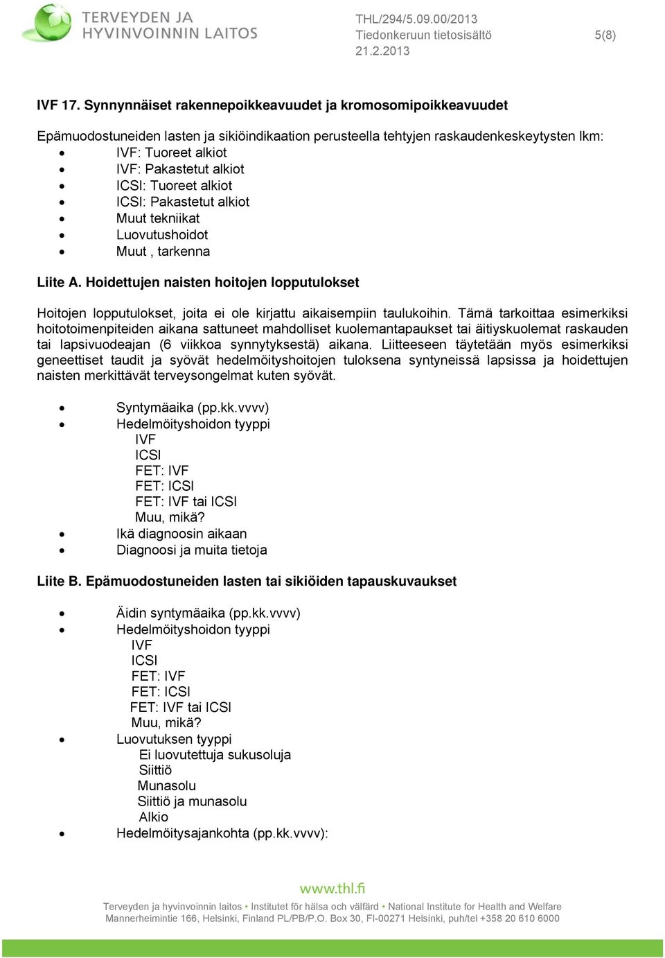 ICSI: Tuoreet alkiot ICSI: Pakastetut alkiot Muut tekniikat Luovutushoidot Muut, tarkenna Liite A.