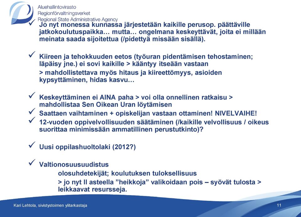 ) ei sovi kaikille > kääntyy itseään vastaan > mahdollistettava myös hitaus ja kiireettömyys, asioiden kypsyttäminen, hidas kasvu Keskeyttäminen ei AINA paha > voi olla onnellinen ratkaisu >
