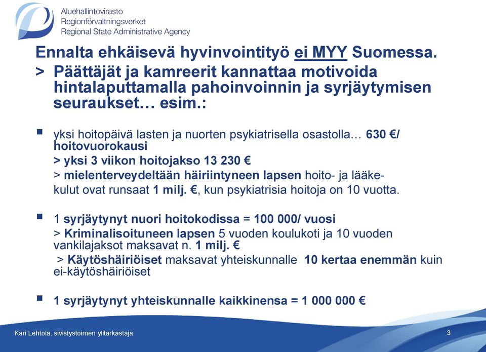 ovat runsaat 1 milj., kun psykiatrisia hoitoja on 10 vuotta.