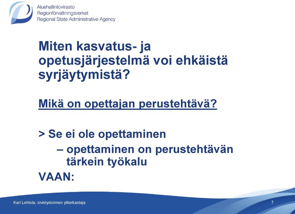 > Se ei ole opettaminen opettaminen on perustehtävän