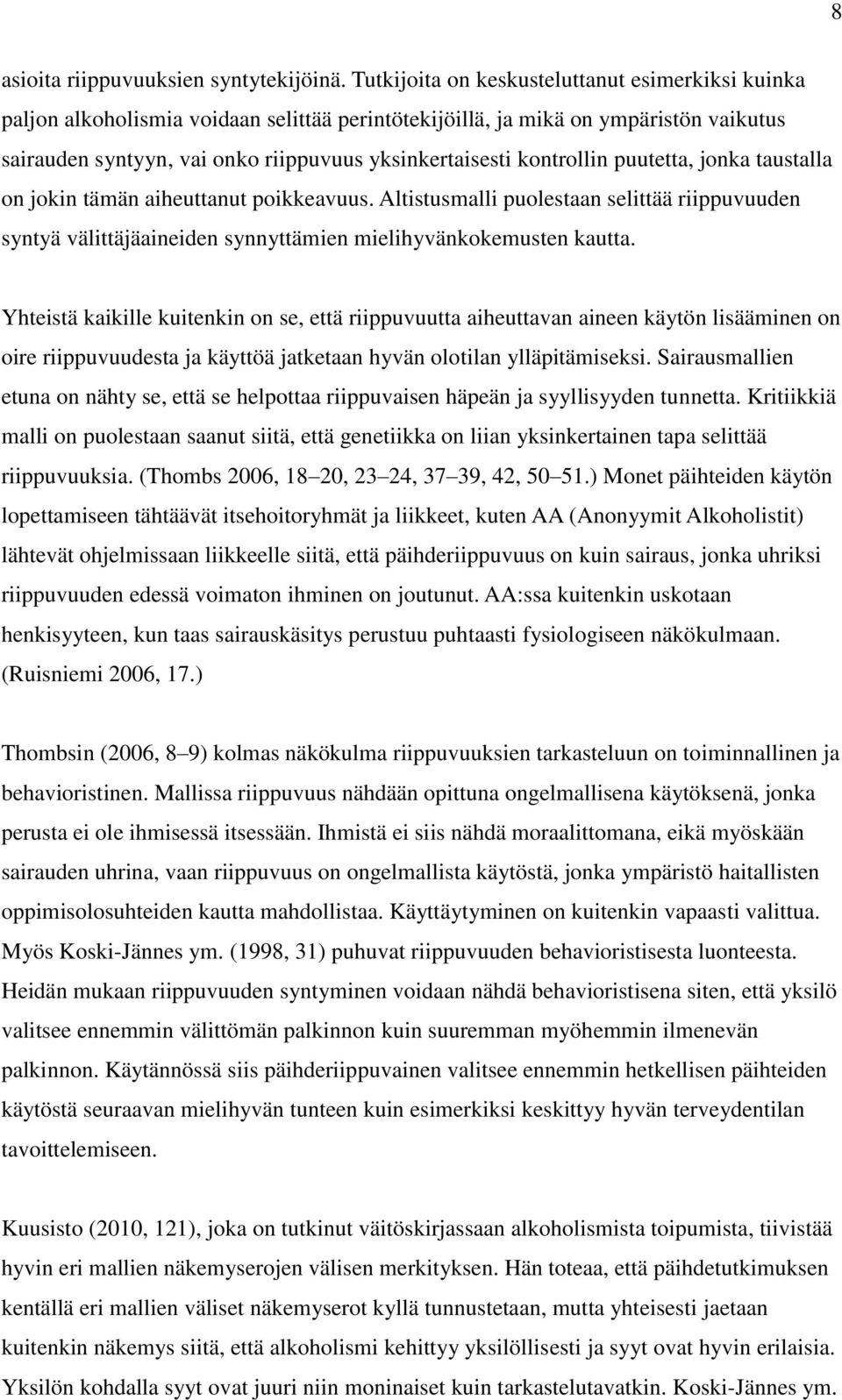 kontrollin puutetta, jonka taustalla on jokin tämän aiheuttanut poikkeavuus. Altistusmalli puolestaan selittää riippuvuuden syntyä välittäjäaineiden synnyttämien mielihyvänkokemusten kautta.