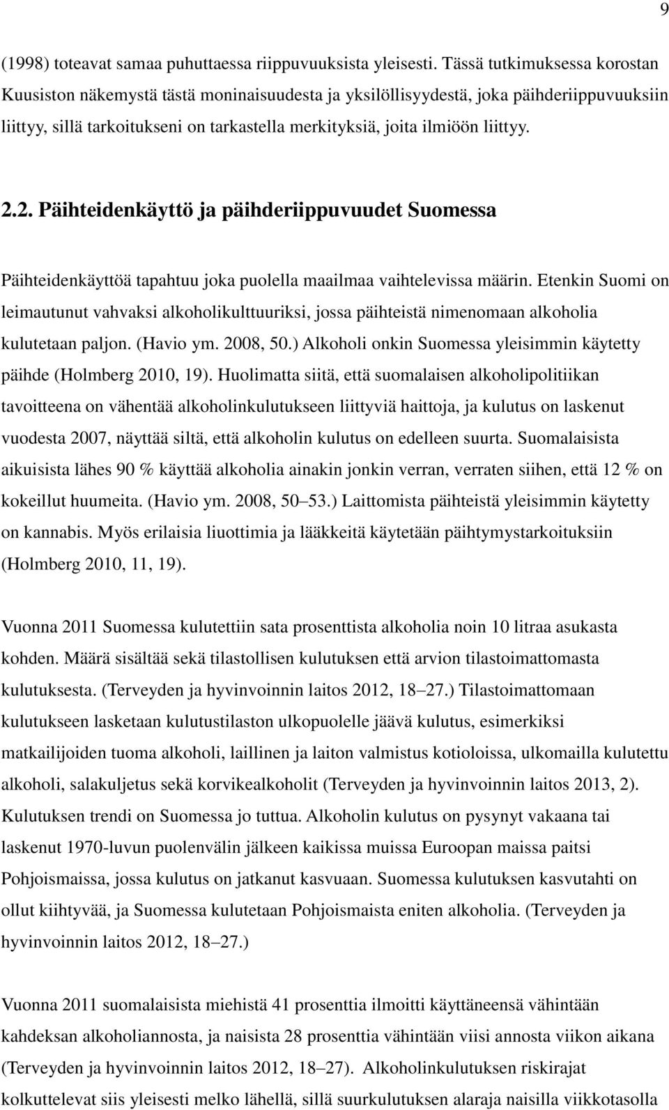 2.2. Päihteidenkäyttö ja päihderiippuvuudet Suomessa Päihteidenkäyttöä tapahtuu joka puolella maailmaa vaihtelevissa määrin.