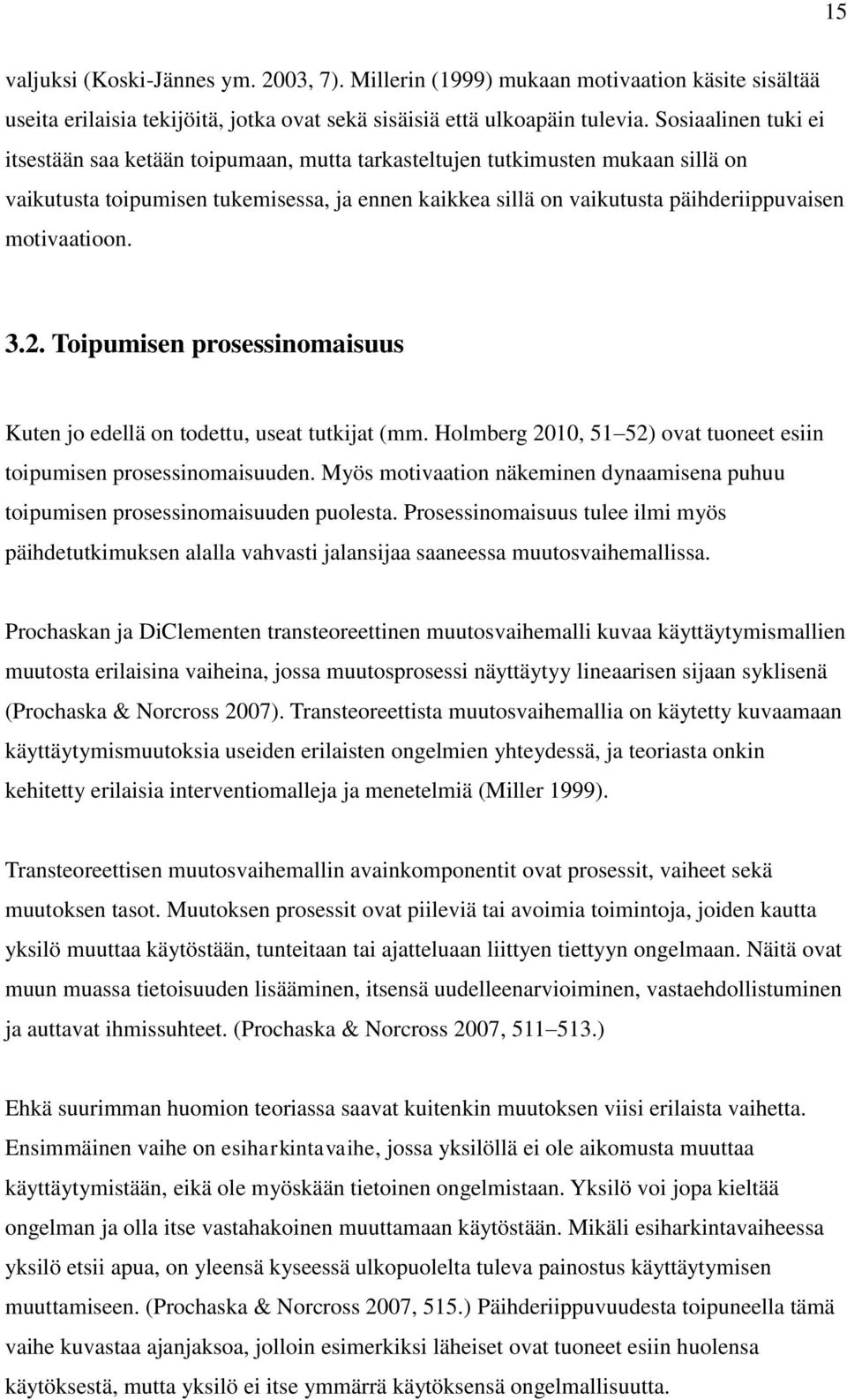 motivaatioon. 3.2. Toipumisen prosessinomaisuus Kuten jo edellä on todettu, useat tutkijat (mm. Holmberg 2010, 51 52) ovat tuoneet esiin toipumisen prosessinomaisuuden.