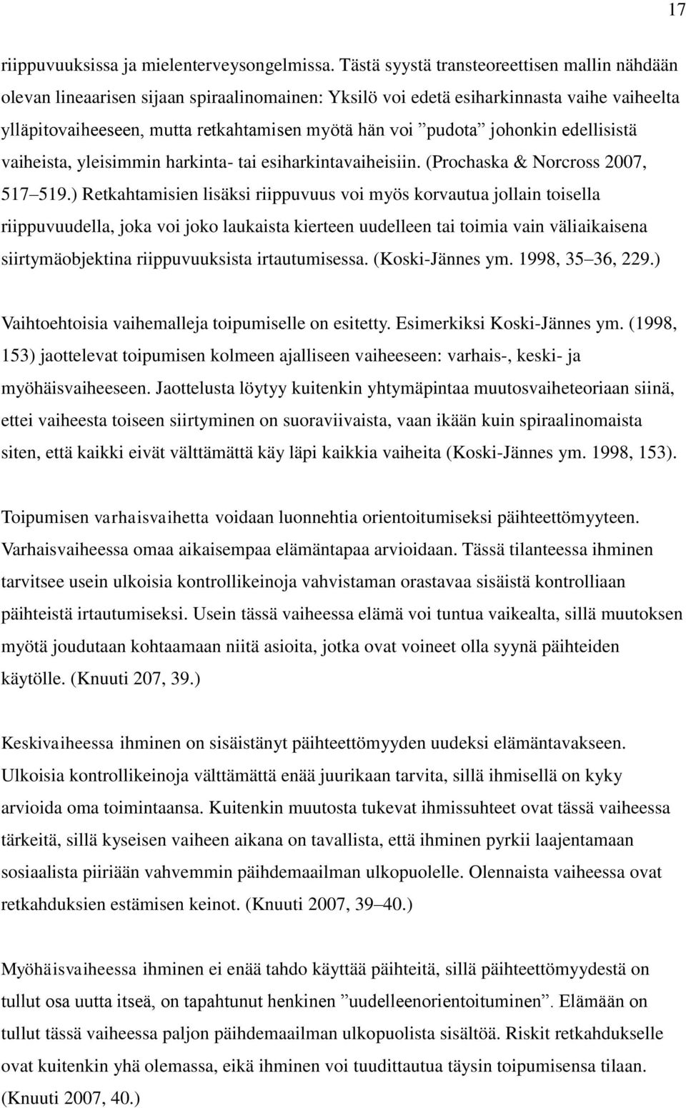 johonkin edellisistä vaiheista, yleisimmin harkinta- tai esiharkintavaiheisiin. (Prochaska & Norcross 2007, 517 519.
