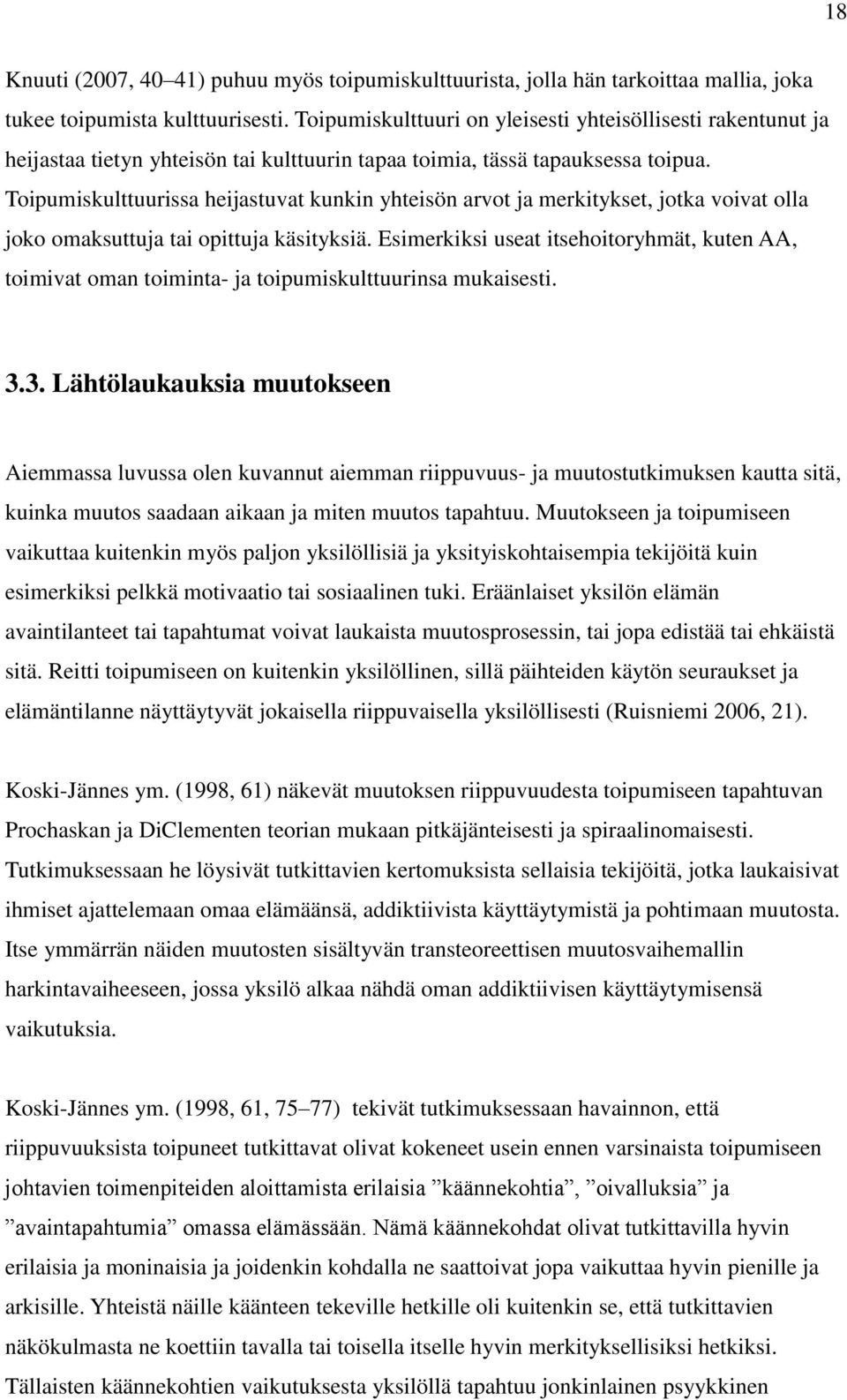 Toipumiskulttuurissa heijastuvat kunkin yhteisön arvot ja merkitykset, jotka voivat olla joko omaksuttuja tai opittuja käsityksiä.