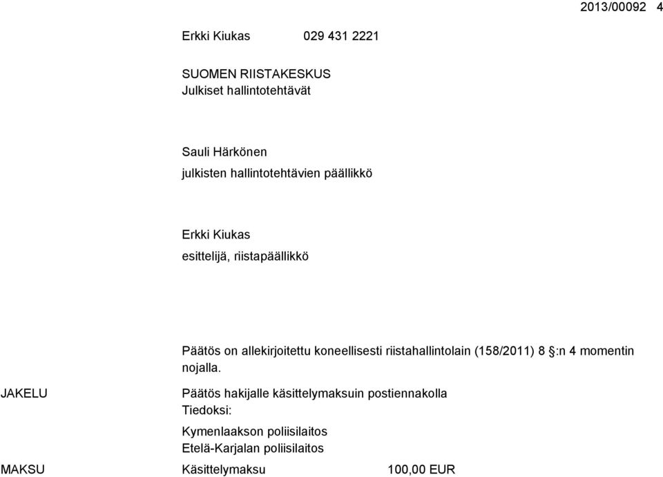 allekirjoitettu koneellisesti riistahallintolain (158/2011) 8 :n 4 momentin nojalla.