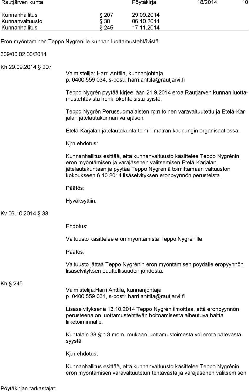 Teppo Nygrén Perussuomalaisten rp:n toinen varavaltuutettu ja Ete lä-karja lan jätelautakunnan varajäsen. Etelä-Karjalan jätelautakunta toimii Imatran kaupungin organisaatiossa.