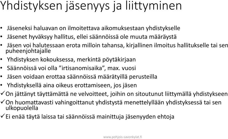 max. vuosi Jäsen voidaan erottaa säännöissä määrätyillä perusteilla Yhdistyksellä aina oikeus erottamiseen, jos jäsen On jättänyt täyttämättä ne velvoitteet, joihin on sitoutunut