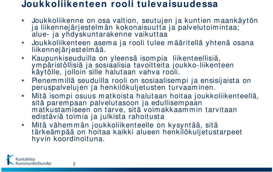 Kaupunkiseuduilla on yleensä isompia liikenteellisiä, ympäristöllisiä ja sosiaalisia tavoitteita joukko-liikenteen käytölle, jolloin sille halutaan vahva rooli.