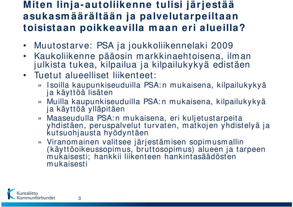 kaupunkiseuduilla PSA:n mukaisena, kilpailukykyä ja käyttöä lisäten» Muilla kaupunkiseuduilla PSA:n mukaisena, kilpailukykyä ja käyttöä ylläpitäen» Maaseudulla PSA:n mukaisena, eri