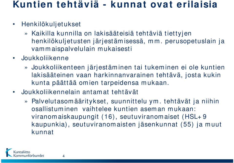 harkinnanvarainen tehtävä, josta kukin kunta päättää omien tarpeidensa mukaan. Joukkoliikennelain antamat tehtävät» Palvelutasomääritykset, suunnittelu ym.