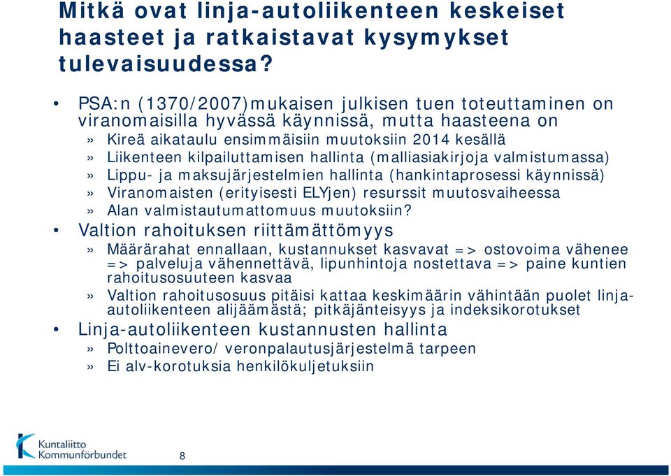 hallinta (malliasiakirjoja valmistumassa)» Lippu- ja maksujärjestelmien hallinta (hankintaprosessi käynnissä)» Viranomaisten (erityisesti ELYjen) resurssit muutosvaiheessa» Alan valmistautumattomuus