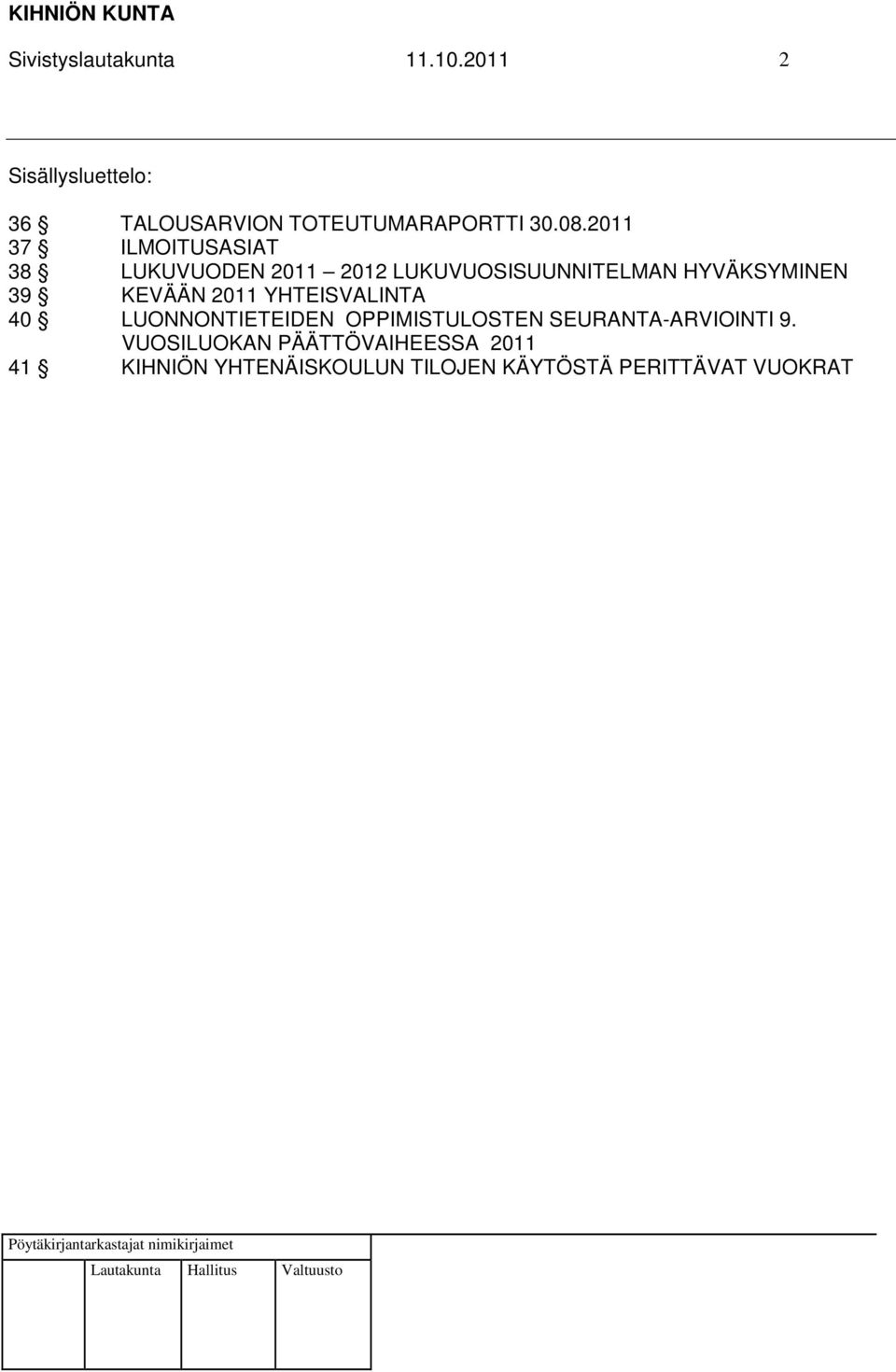 KEVÄÄN 2011 YHTEISVALINTA 40 LUONNONTIETEIDEN OPPIMISTULOSTEN SEURANTA-ARVIOINTI 9.