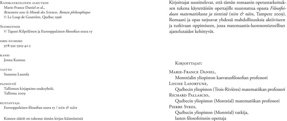 käytettäisiin opettajille suunnattua opasta Filosofoidaan matematiikasta ja tieteistä (niin & näin, Tampere 2009).