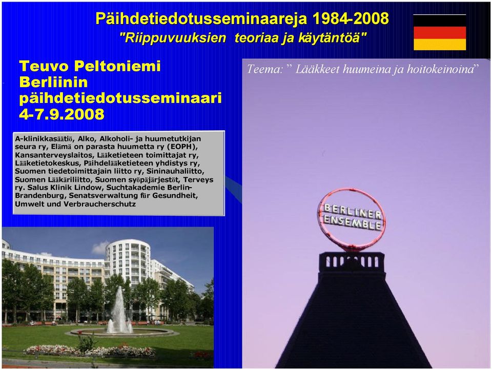 2008 Teema: Lääkkeet huumeina ja hoitokeinoina A-klinikkasäätiö, Alko, Alkoholi- ja huumetutkijan seura ry, Elämä on parasta huumetta ry (EOPH),