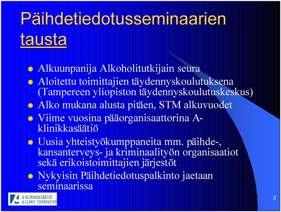 alkuvuodet Viime vuosina pääorganisaattorina A- klinikkasäätiö Uusia yhteistyökumppaneita mm.