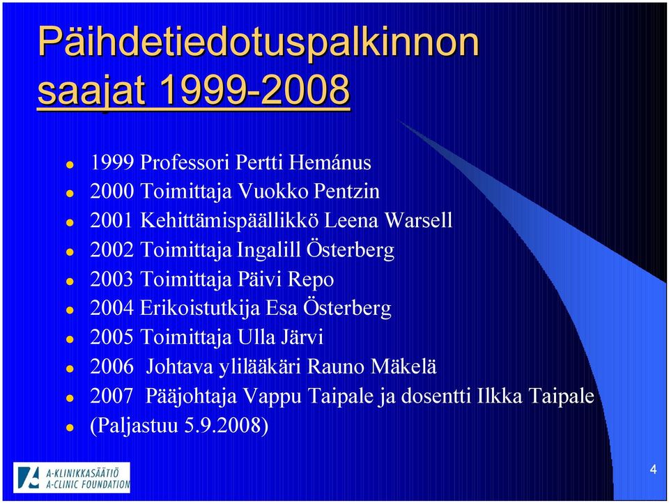 Toimittaja Päivi Repo 2004 Erikoistutkija Esa Österberg 2005 Toimittaja Ulla Järvi 2006
