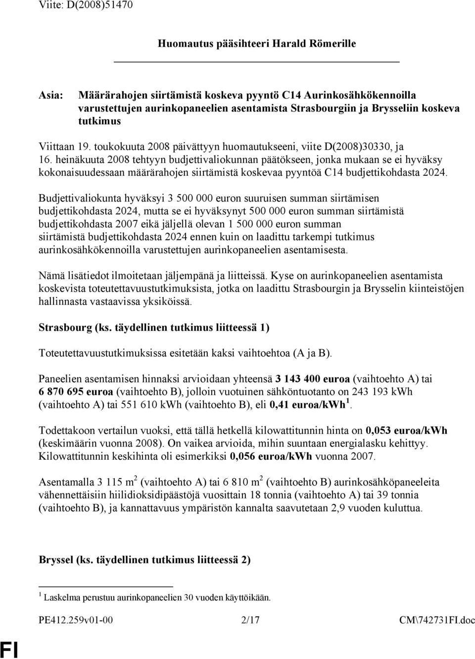 heinäkuuta 2008 tehtyyn budjettivaliokunnan päätökseen, jonka mukaan se ei hyväksy kokonaisuudessaan määrärahojen siirtämistä koskevaa pyyntöä C14 budjettikohdasta 2024.
