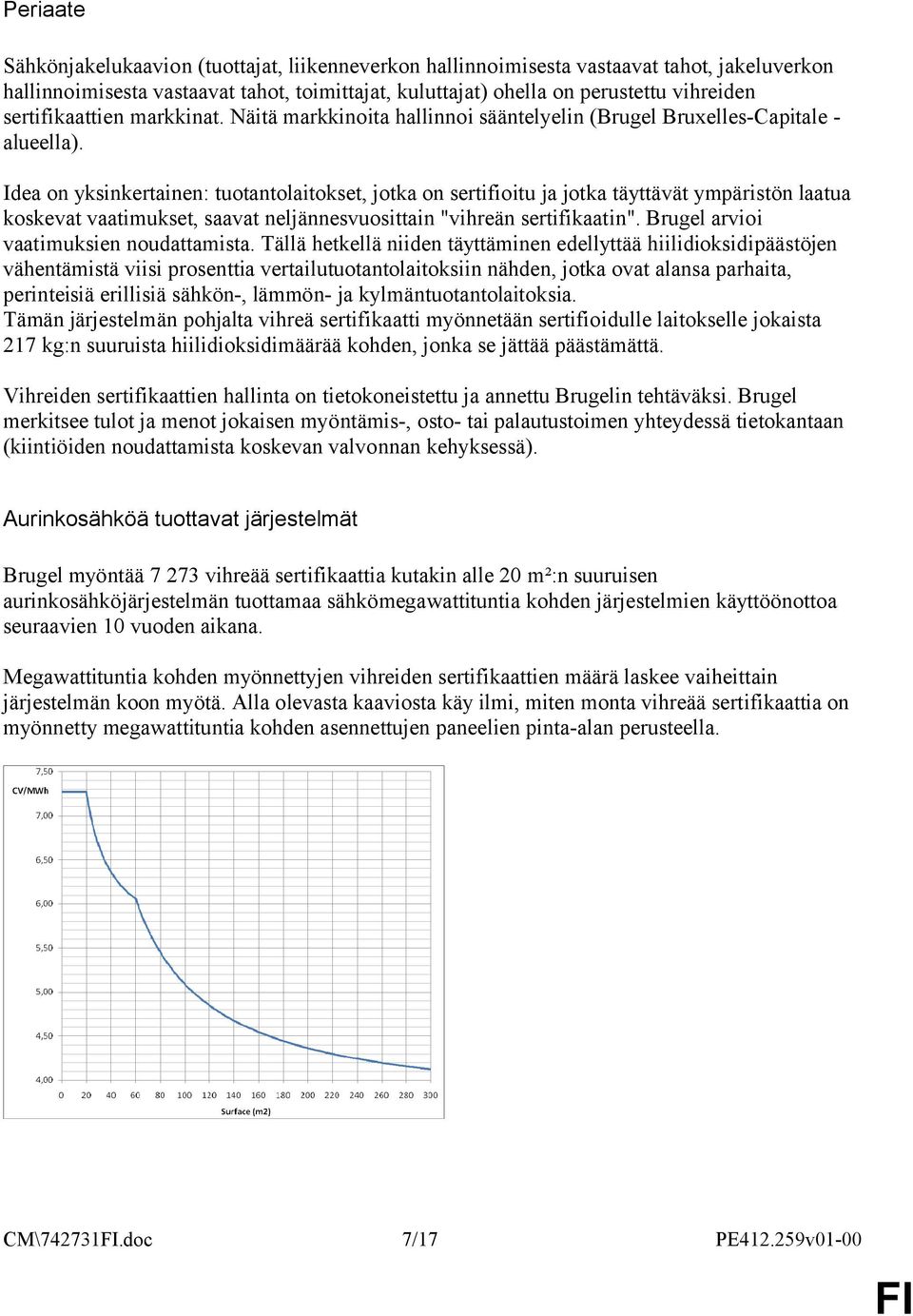 Idea on yksinkertainen: tuotantolaitokset, jotka on sertifioitu ja jotka täyttävät ympäristön laatua koskevat vaatimukset, saavat neljännesvuosittain "vihreän sertifikaatin".