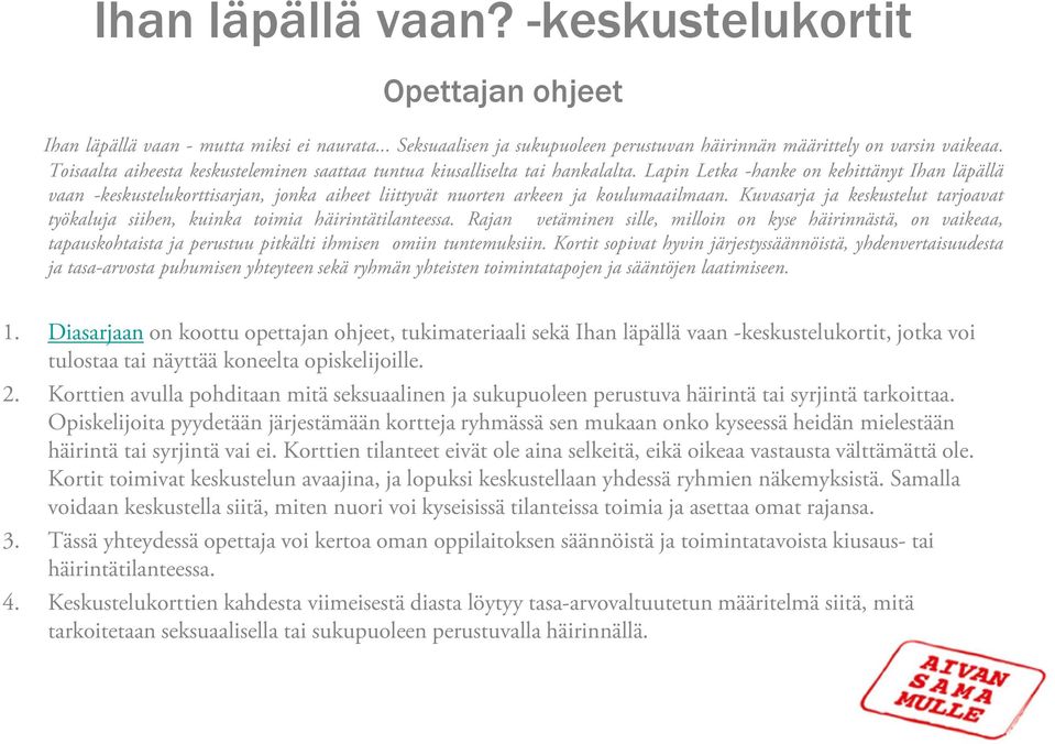 Lapin Letka -hanke on kehittänyt Ihan läpällä vaan -keskustelukorttisarjan, jonka aiheet liittyvät nuorten arkeen ja koulumaailmaan.