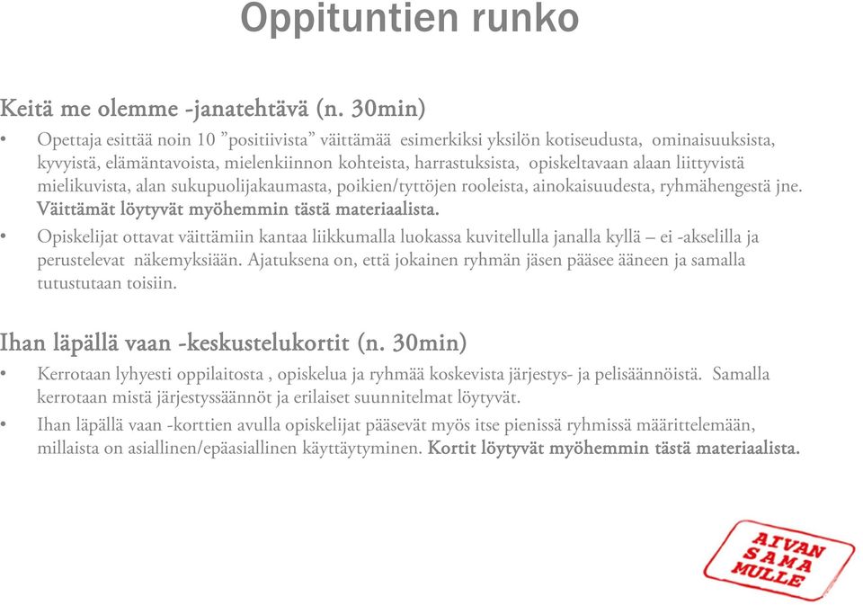 liittyvistä mielikuvista, alan sukupuolijakaumasta, poikien/tyttöjen rooleista, ainokaisuudesta, ryhmähengestä jne. Väittämät löytyvät myöhemmin tästä materiaalista.