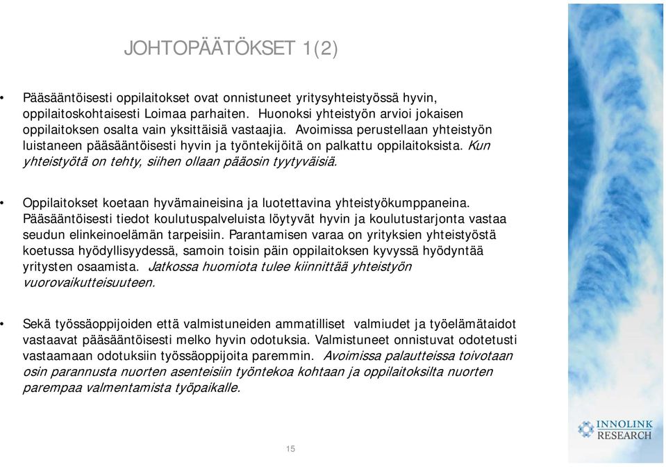 Kun yhteistyötä on tehty, siihen ollaan pääosin tyytyväisiä. Oppilaitokset koetaan hyvämaineisina ja luotettavina yhteistyökumppaneina.