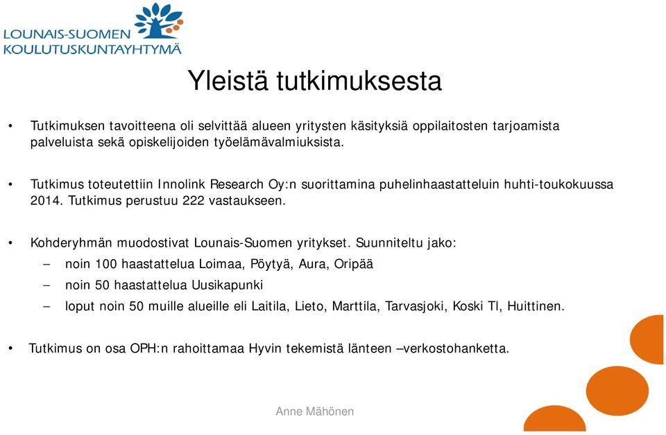 Kohderyhmän muodostivat Lounais-Suomen yritykset.