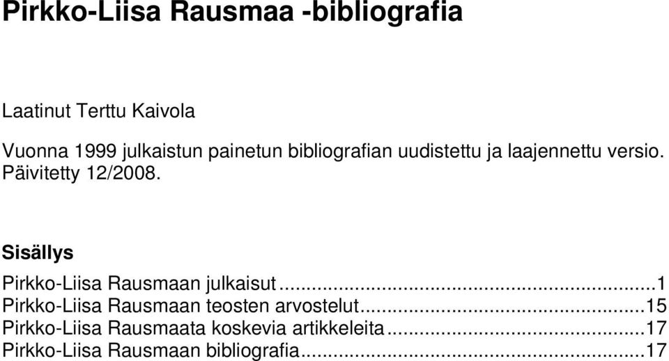 Sisällys Pirkko-Liisa Rausmaan julkaisut...1 Pirkko-Liisa Rausmaan teosten arvostelut.