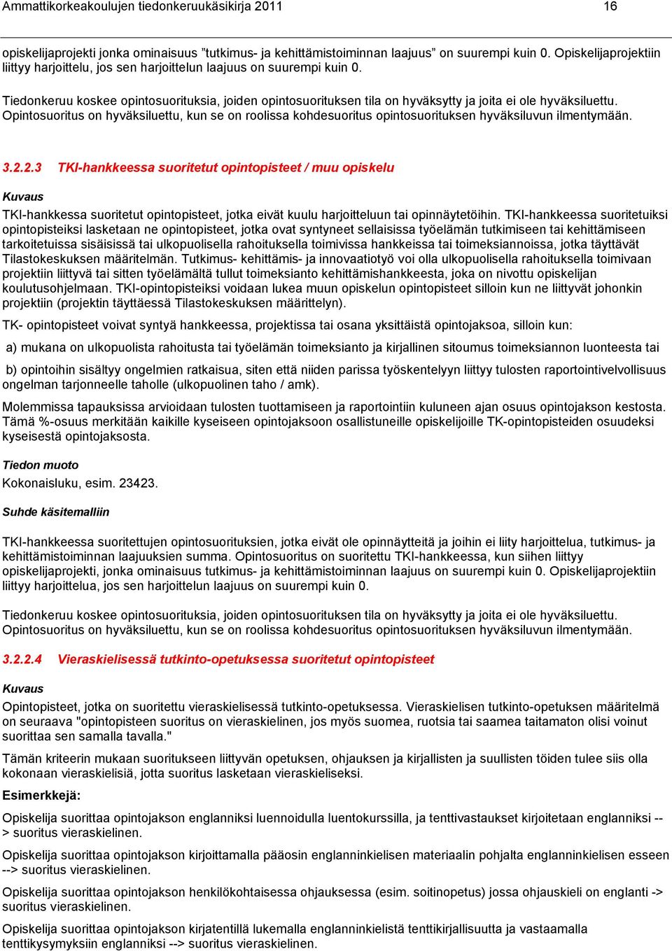 Tiedonkeruu koskee opintosuorituksia, joiden opintosuorituksen tila on hyväksytty ja joita ei ole hyväksiluettu.