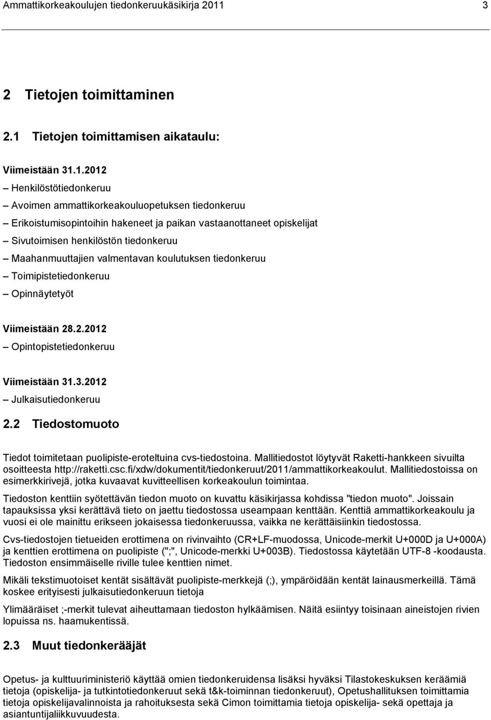 Tietojen toimittamisen aikataulu: Viimeistään 31.