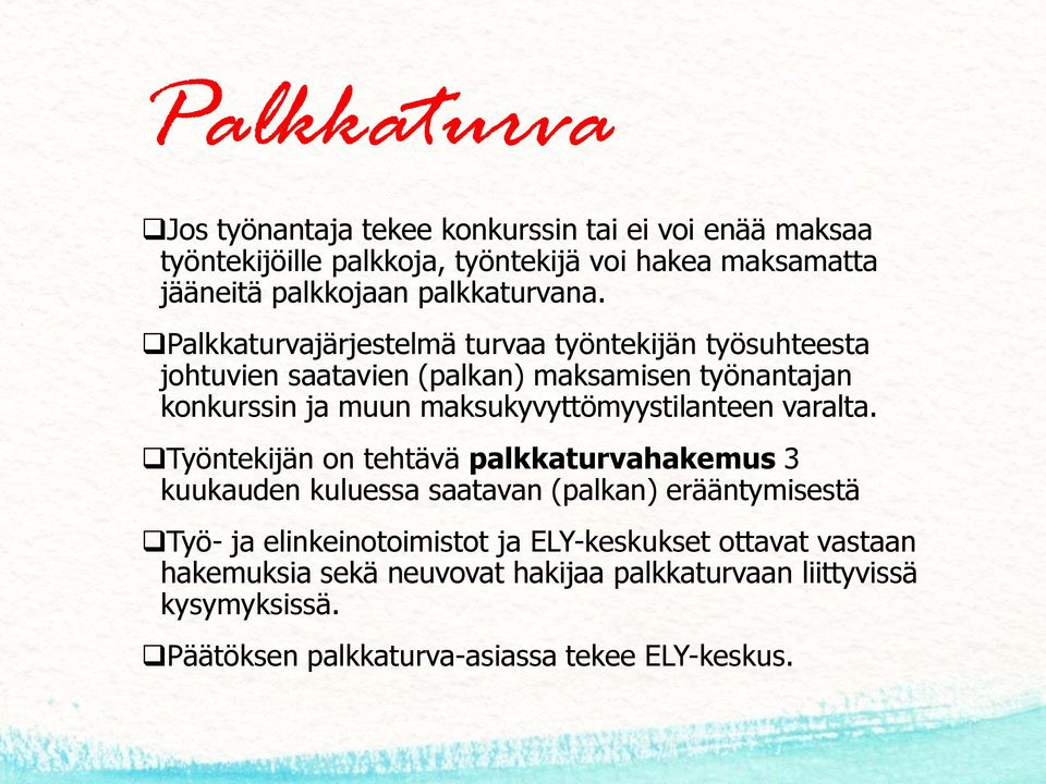 Palkkaturvajärjestelmä turvaa työntekijän työsuhteesta johtuvien saatavien (palkan) maksamisen työnantajan konkurssin ja muun