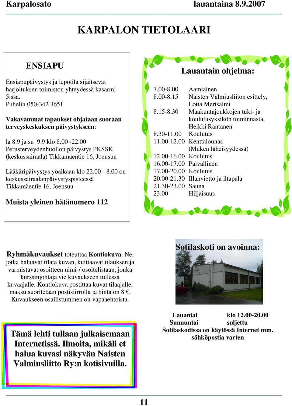 00 Perusterveydenhuollon päivystys PKSSK (keskussairaala) Tikkamäentie 16, Joensuu Lääkäripäivystys yöaikaan klo 22.00-8.