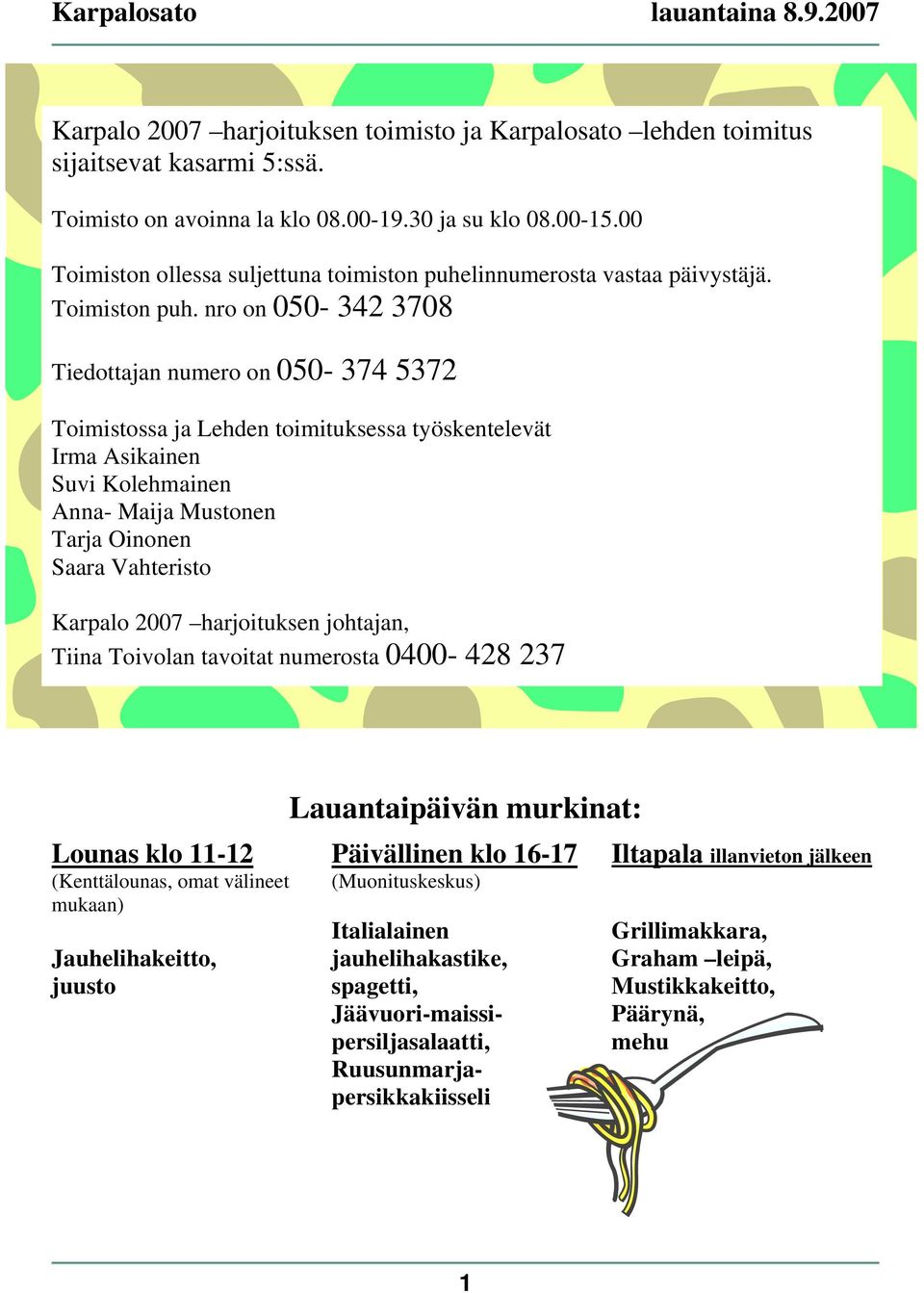 nro on 050-342 3708 Tiedottajan numero on 050-374 5372 Toimistossa ja Lehden toimituksessa työskentelevät Irma Asikainen Suvi Kolehmainen Anna- Maija Mustonen Tarja Oinonen Saara Vahteristo Karpalo