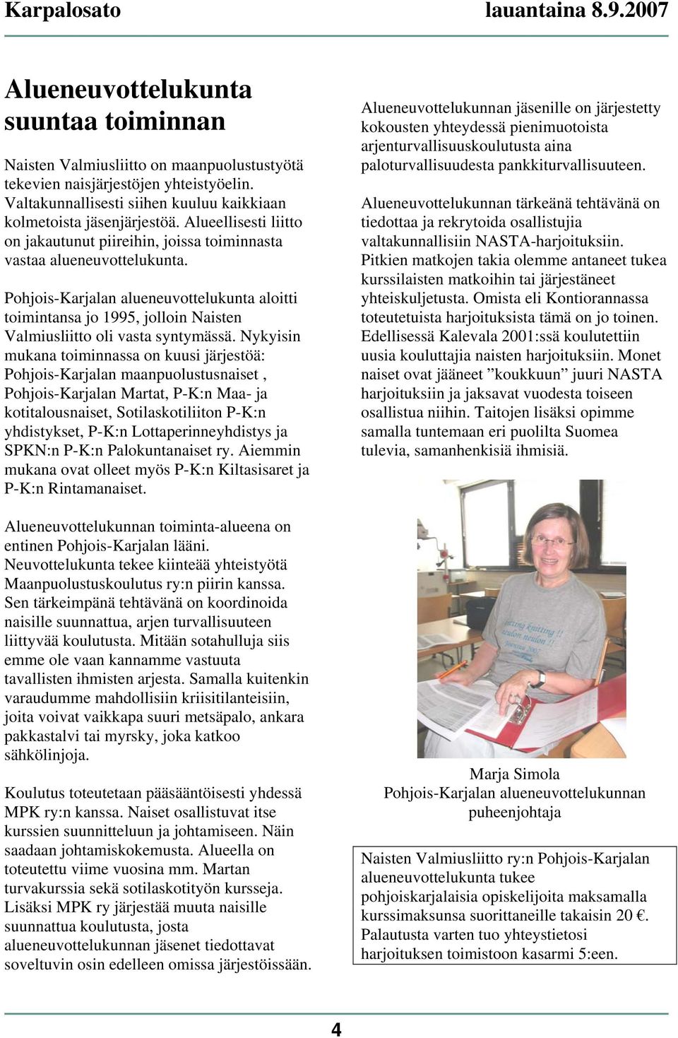 Pohjois-Karjalan alueneuvottelukunta aloitti toimintansa jo 1995, jolloin Naisten Valmiusliitto oli vasta syntymässä.